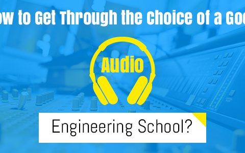 How To Get Through The Choice Of A Good Audio Engineering School?